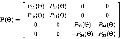 \begin{displaymath}{\b P}(\Theta) =
\left[
\begin{array}{c c c c}
P_{11}(\Theta...
...0 & 0 & -P_{34}(\Theta)& P_{33}(\Theta) \\
\end{array}\right]
\end{displaymath}