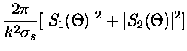 $\displaystyle \frac{2\pi}{k^2\sigma_s} [\vert S_1(\Theta)\vert^2 +
\vert S_2(\Theta)\vert^2]$