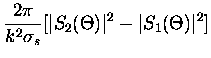 $\displaystyle \frac{2\pi}{k^2\sigma_s} [\vert S_2(\Theta)\vert^2 -
\vert S_1(\Theta)\vert^2]$