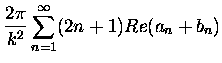 $\displaystyle \frac{2\pi}{k^2} \sum_{n=1}^{\infty} (2n+1) Re(a_n + b_n)$
