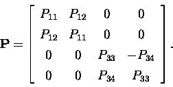 \begin{displaymath}{\b P} =
\left[
\begin{array}{c c c c}
P_{11} & P_{12} & 0 &...
...} & -P_{34} \\
0 & 0 & P_{34}& P_{33} \\
\end{array}\right].
\end{displaymath}