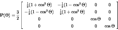 \begin{displaymath}{\b P}(\Theta) = \frac{3}{2}
\left[
\begin{array}{c c c c}
\f...
...os\Theta & 0 \\
0 & 0 & 0 & \cos\Theta \\
\end{array}\right]
\end{displaymath}