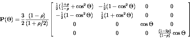 \begin{displaymath}{\b P}(\Theta) = \frac{3}{2} \frac{(1-\rho)}{(1+\rho/2)}
\lef...
... & \frac{(1-2\rho)}{(1-\rho)}\cos\Theta \\
\end{array}\right]
\end{displaymath}