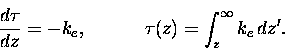 \begin{displaymath}\frac{d\tau}{dz} = -k_e, \hspace{0.5in} \tau(z)=\int_z^{\infty} k_e \,dz'.
\end{displaymath}