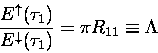 \begin{displaymath}\frac{E^{\uparrow}(\tau_1)}{E^{\downarrow}(\tau_1)} = \pi R_{11} \equiv \Lambda
\end{displaymath}