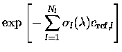 $\displaystyle \exp{ \left[ - \sum_{l=1}^{N_l} \sigma_l(\lambda)
c_{{\rm ref},l} \right] }$