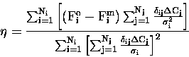 \begin{displaymath}\eta = \frac{ \rm\sum_{i=1}^{N_i} \left[ (F_i^o-F_i^m) \sum_{...
...=1}^{N_j} \frac{\delta_{ij} \Delta C_j}
{\sigma_i} \right]^2 }
\end{displaymath}