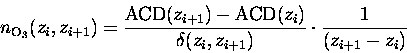 \begin{displaymath}n_{\rm O_3}(z_i,z_{i+1})=\frac{{\rm ACD}(z_{i+1})-{\rm ACD}(z_i)}
{\delta(z_i,z_{i+1})} \cdot \frac{1}{(z_{i+1}-z_i)}
\end{displaymath}