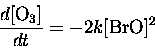 \begin{displaymath}\frac{d[{\rm O_3}]}{dt} = - 2 k [{\rm BrO}]^2
\end{displaymath}